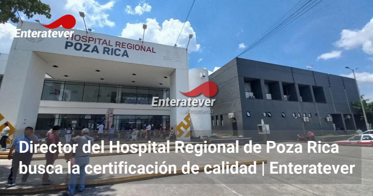 Director del Hospital Regional de Poza Rica busca la certificación de ...